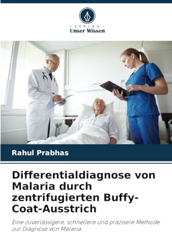 Differentialdiagnose von Malaria durch zentrifugierten Buffy-Coat-Ausstrich: Eine zuverlässigere, schnellere und präzisere Methode zur Diagnose von Malaria