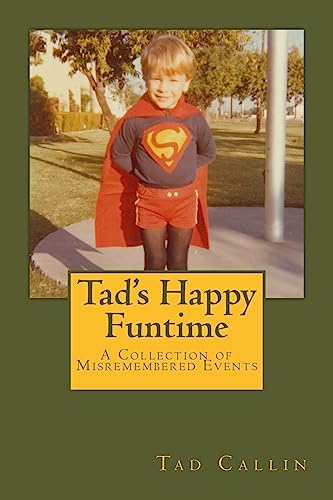 Tad's Happy Funtime: A Collection of Misremembered Events