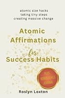 Atomic Affirmations for Success Habits: Positive Success Habit Affirmations and Journal Prompts for Men and Women Seeking Personal Change and Success . B0C1DRR8MG Book Cover