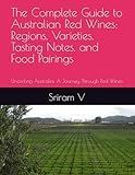 The Complete Guide to Australian Red Wines: Regions, Varieties, Tasting Notes, and Food Pairings: Uncorking Australia: A Journey Through Red Wines - Image 1