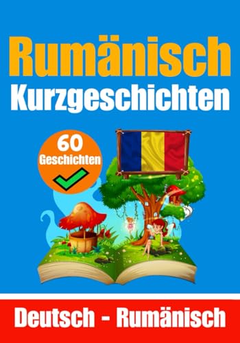 Kurzgeschichten auf Rumänisch | Rumänisch und Deutsch Nebeneinander | Für Kinder Geeignet: Lernen Sie die rumänische Sprache | Zweisprachige ... (Bücher zum Rumänischlernen, Band 2)