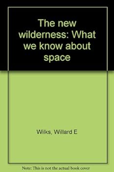 The New Wilderness: What We Know About Space