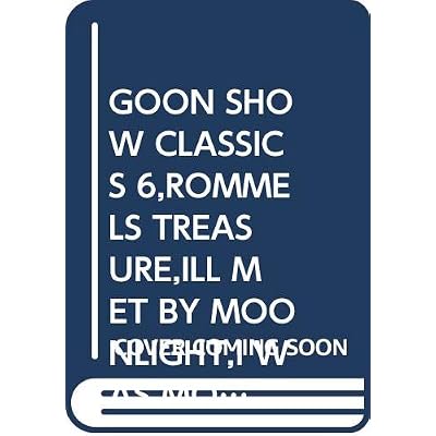 GOON SHOW CLASSICS 6,ROMMELS TREASURE,ILL MET BY MOONLIGHT,I WAS MONTYS TREBLE,THE SEAGOON MEMOIRS.
