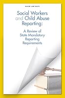 Social Workers and Child Abuse Reporting: A Review of State Mandatory Reporting Requirements 0871014327 Book Cover