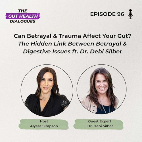 Can Betrayal & Trauma Affect Your Gut? The Hidden Link Between Betrayal & Digestive Issues ft. Dr. Debi Silber