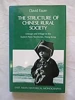 The Structure of Chinese Rural Society: Lineage and Village in the Eastern New Territories, Hong Kong (East Asian Historical Monographs) 0195839706 Book Cover