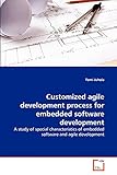 Customized agile development process for embedded software development: A study of special characteristics of embedded software and agile development