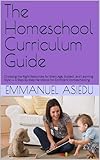 The Homeschool Curriculum Guide: Choosing the Right Resources for Every Age, Subject, and Learning Style — A Step-by-Step Handbook for Confident Homeschooling (The Homeschool Success Series 2)