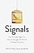 Signals: How Everyday Signs Can Help Us Navigate the World's Turbulent Economy