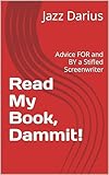 Read My Book, Dammit!: Advice FOR and BY a Stifled Screenwriter