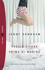 Voglio vivere prima di morire (Tascabili Narrativa)