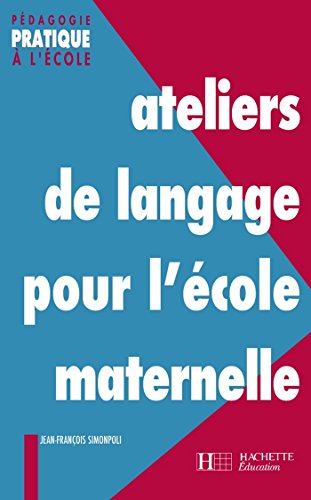 Télécharger Ateliers de langage pour l'école maternelle (Pédagogie pratique) Gratuit