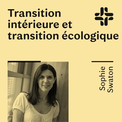 Sophie Swaton - Transition int&eacute;rieure et transition &eacute;cologique Podcast Por  arte de portada