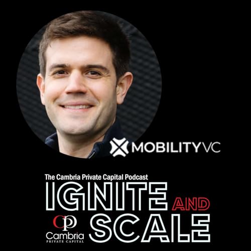 Ignite & Scale - Sam Baker on Building Mobility VC, Global Expansion & the Future of Mobility Investment