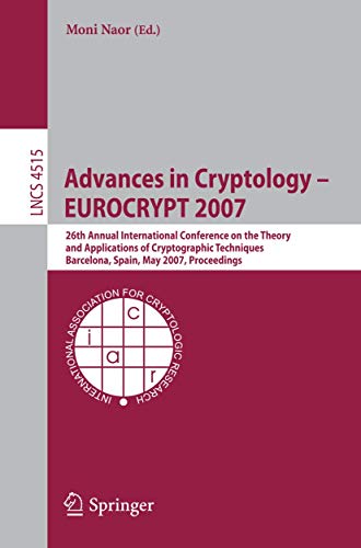 Advances in Cryptology – EUROCRYPT 2007: 26th Annual International Conference on the Theory and Applications of Cryptographic Techniques, Barcelona, ... (Lecture Notes in Computer Science, 4515)