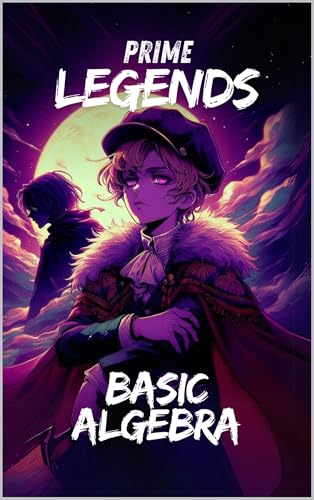 Prime Legends: Basic Algebra: All in One Textbook