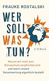 Wer soll was tun?: Warum wir nicht zum Klimaschutz verpflichtet sind und worin unsere Verantwortung eigentlich besteht (Beck Paperback 6600)