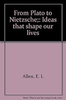 From Plato to Nietzsche;: Ideas that shape our lives B0007DTA7Y Book Cover