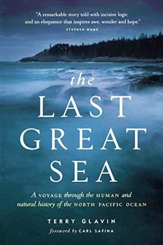 The Last Great Sea: A Voyage Through the Human and Natural History of the North Pacific Ocean (David Suzuki Institute)