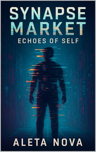 Synapse Market: Echoes of Self: A Sci-Fi Thriller of Memory, Identity, and Control
