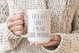 Coffee Mug 11Oz Ceramic Tea Cup Fuck Off! Sorry I Meant Good Morning, Swear Word Mug, Naughty Coffee Mug, Sarcastic Mug, Gift For Friend, Funny Gift For Coworker. Ceramic Coffee Mug Funny Coffee Mug