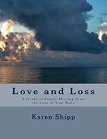 Love and Loss: A Guide To Family Healing After the Loss of Your Baby 1533556148 Book Cover