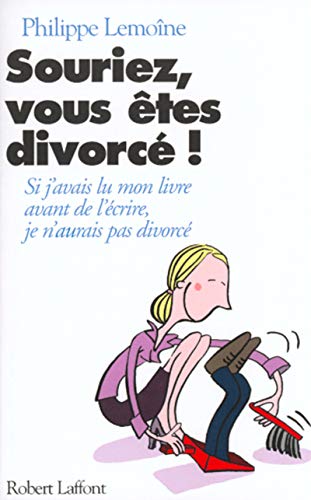 Télécharger Souriez, vous êtes divorcés : si j'avais lu mon livre avant de l'écrire, j'aurais pas divorcé Gratuit