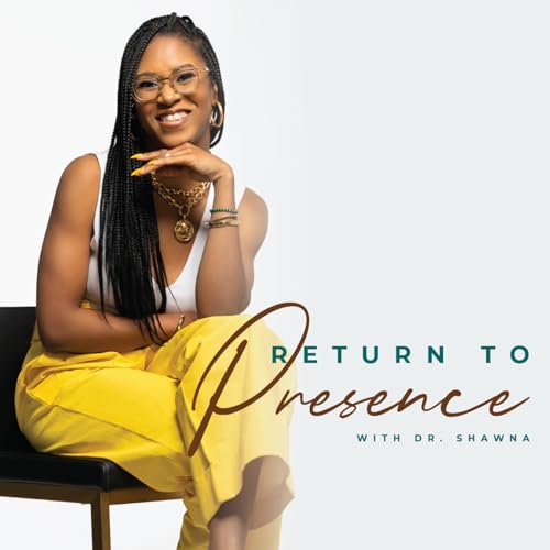 Couverture de Return to Presence with Dr. Shawna