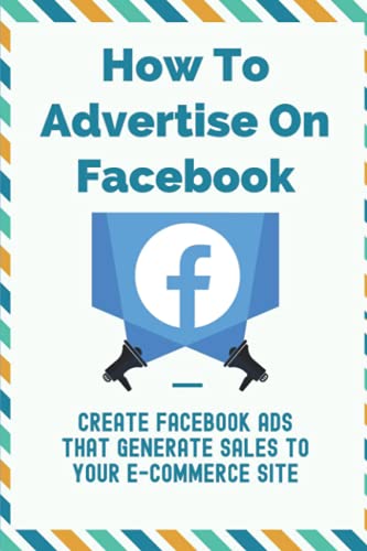How To Advertise On Facebook: Create Facebook Ads That Generate S...