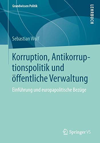 Preisvergleich Produktbild Korruption, Antikorruptionspolitik und öffentliche Verwaltung: Einführung und europapolitische Bezüge (Grundwissen Politik, Band 54)