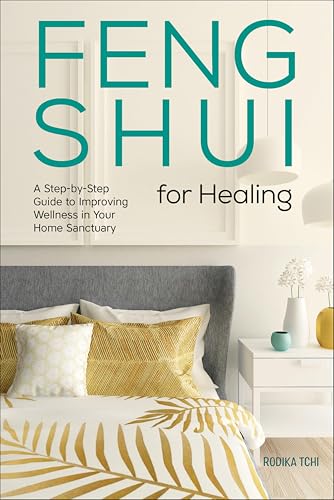 Feng Shui for Healing: A Step-by-Step Guide to Improving Wellness in Your Home Sanctuary