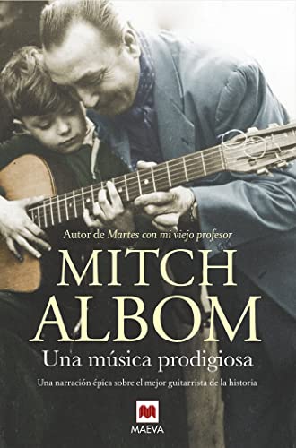 Una música prodigiosa: Una novela inspirada en uno de los mejores guitarristas de la historia (Mitch Albom)