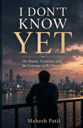 Image of I DON'T KNOW YET: On Shame, Certainty and the Courage to Be Unsure