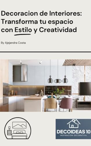 Decoración de Interiores: Transforma tu espacio con estilo y creatividad: amueblamiento y arquitectura de interiores, estilo de mobiliario, decoración, inspiraciones, contemporáneo, moderno