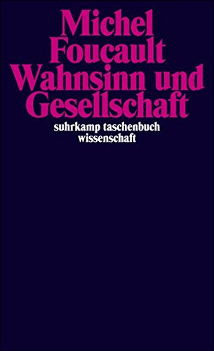 Wahnsinn und Gesellschaft: Eine Geschichte des Wahns im Zeitalter der Vernunft (suhrkamp taschenbuch Wahnsinn und Gesellschaft: Eine Geschichte des Wahns im Zeitalter der Vernunft (suhrkamp taschenbuch