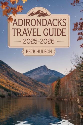 Adirondacks Travel Guide 2025-2026: Top Things To Do, Where...