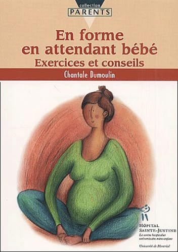En forme en attendant bébé : Exercices et conseils Dumoulin, Chantale
