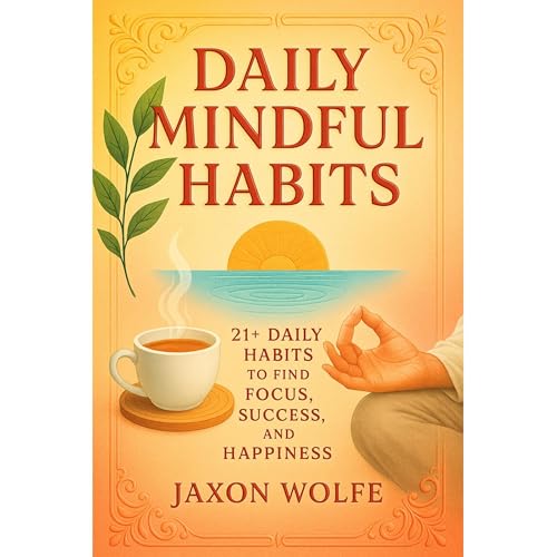Jaxon Wolfe presents Daily Mindful Habits: 21+ Daily Habits to Find Focus, Success, and Happiness episode artwork