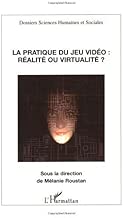 Download La pratique du jeu vidéo : réalité ou virtualité ? (Dossiers sciences humaines et sociales) PDF