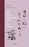 Nur eine kleine Maulbeere. Aber sie wog schwer: Gedichte von Michiko, Kaiserin von Japan 3451312204 Book Cover