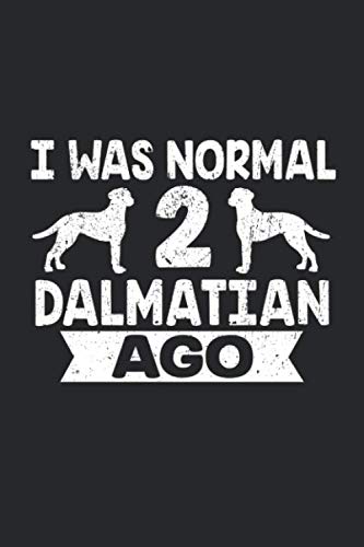 I Was Normal 2 Dalmatian Ago: 6" x 9" Lined, Notebook, Memo Book, Paperback, Journal, Diary