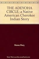 The Adeyoha-Circle: A Native American Cherokee Indian Story 0971527504 Book Cover