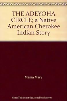 Paperback THE ADEYOHA CIRCLE; a Native American Cherokee Indian Story Book