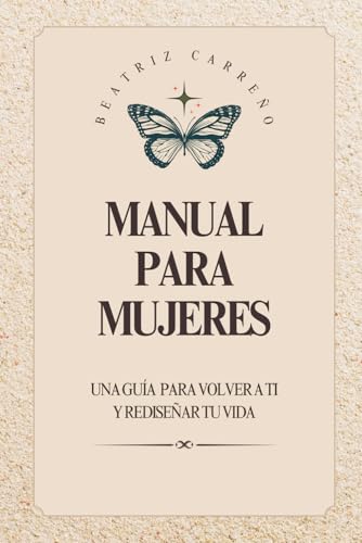 MANUAL PARA MUJERES: Una guía para volver a ti y rediseñar tu vida