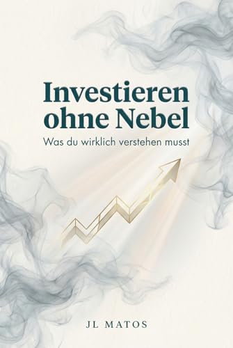 Investieren ohne Nebel: Was du wirklich verstehen musst