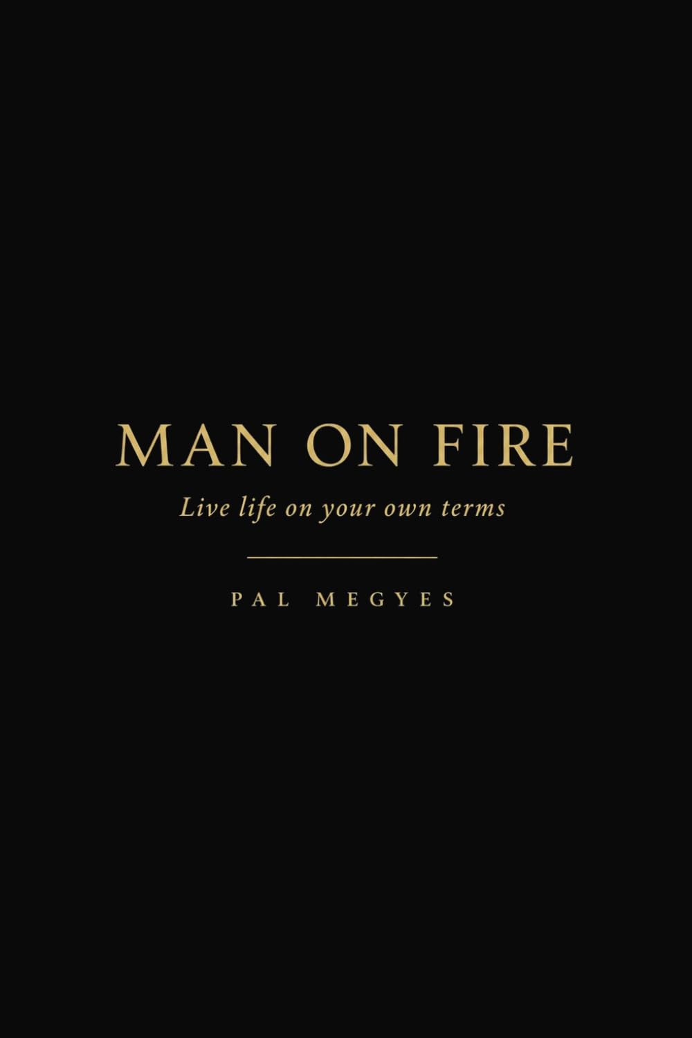 Man on Fire: Live life on your own terms