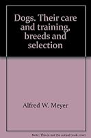 Dogs Their Care and Training Breeds and Selection B00087U5NW Book Cover