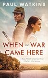 When The War Came Here: A story of death, betrayal and honor in the face of the Japanese