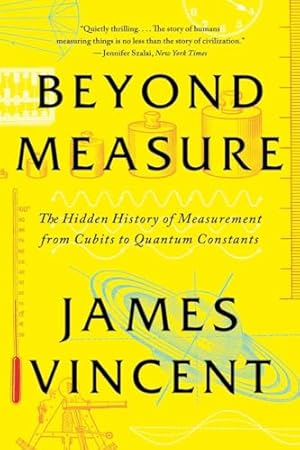 Beyond Measure: The Hidden History of Measurement from Cubits to Quantum Constants