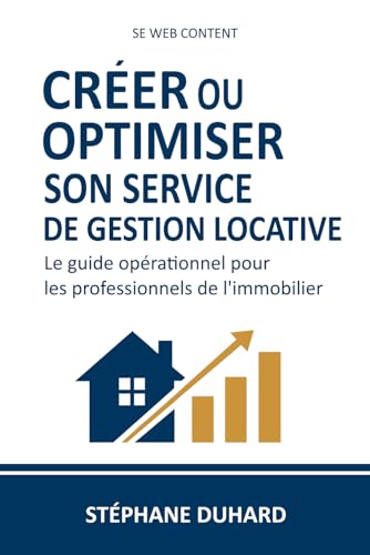 livre Créer ou optimiser son service de gestion locative: Le guide opérationnel pour les professionnels de l’immobilier – rentabilité, conformité et performance pour agences et administrateurs de biens